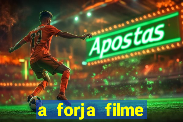 a forja filme completo dublado topflix